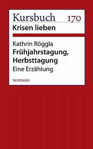 Kathrin Röggla: Frühjahrstagung, Herbsttagung.