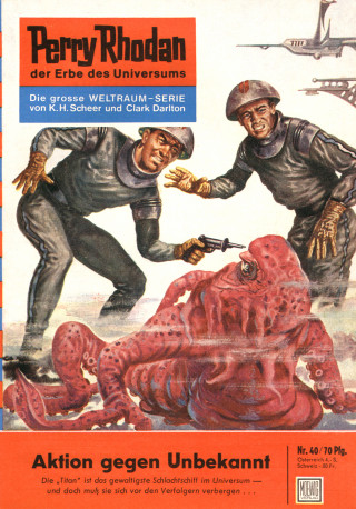Clark Darlton: Perry Rhodan 40: Aktion gegen Unbekannt