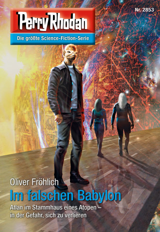 Oliver Fröhlich: Perry Rhodan 2853: Im falschen Babylon