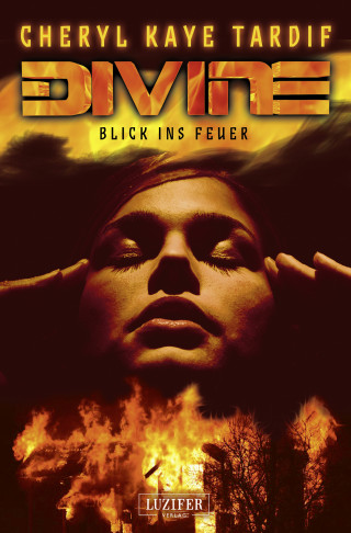 Cheryl Kaye Tardif: DIVINE - BLICK INS FEUER