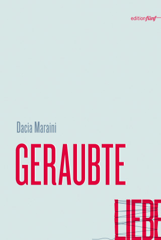 Dacia Maraini: GERAUBTE LIEBE