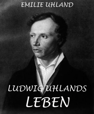 Emilie Uhland: Ludwig Uhlands Leben