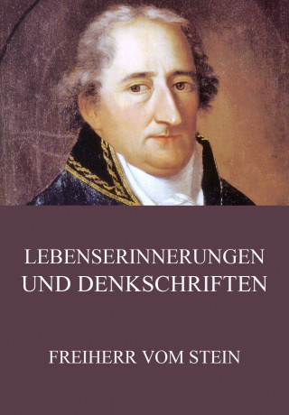 Freiherr vom Stein: Lebenserinnerungen und Denkschriften