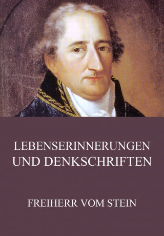 Freiherr vom Stein: Lebenserinnerungen und Denkschriften