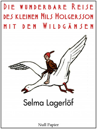 Selma Lagerlöf: Die wunderbare Reise des kleinen Nils Holgersson mit den Wildgänsen