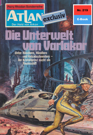 Kurt Mahr: Atlan 219: Die Unterwelt von Varlakor