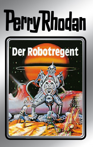 Clark Darlton, Kurt Mahr, K.H. Scheer, Kurt Brand: Perry Rhodan 6: Der Robotregent (Silberband)