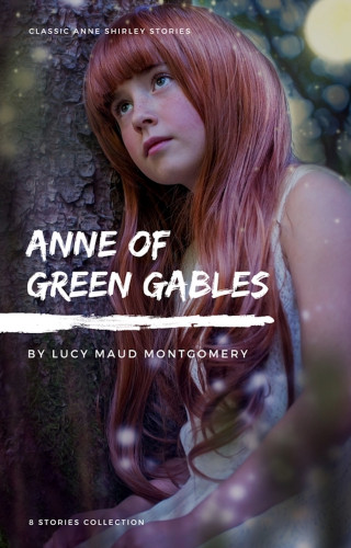 Lucy Maud Montgomery: Anne Shirley Complete 8-Book Series : Anne of Green Gables; Anne of the Island; Anne of Avonlea; Anne of Windy Poplar; Anne's House of ... Ingleside; Rainbow Valley; Rilla of Ingleside