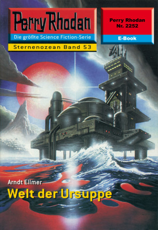 Arndt Ellmer: Perry Rhodan 2252: Welt der Ursuppe