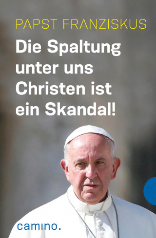 Papst Franziskus: Die Spaltung unter uns Christen ist ein Skandal!