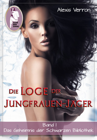 Alexis Verron: Die Loge der Jungfrauen-Jäger, Band 1