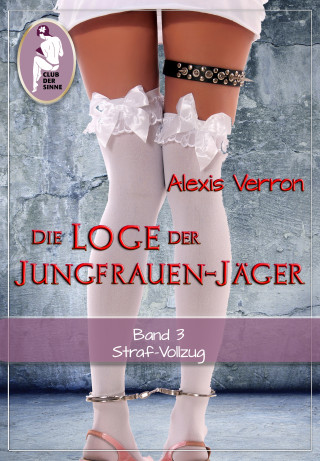 Alexis Verron: Die Loge der Jungfrauen-Jäger, Band 3