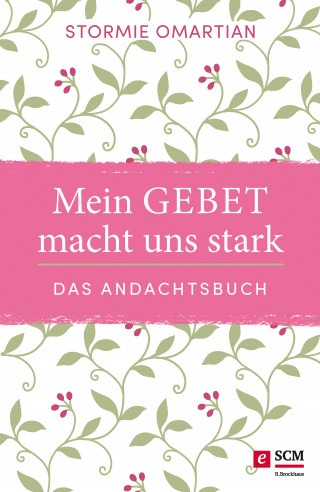 Stormie Omartian: Mein Gebet macht uns stark - das Andachtsbuch