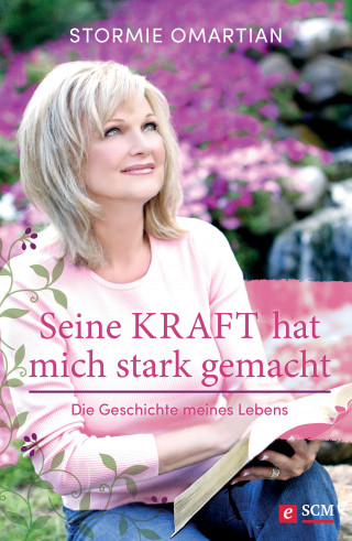 Stormie Omartian: Seine Kraft hat mich stark gemacht