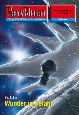 Leo Lukas: Perry Rhodan 2581: Wunder in Gefahr