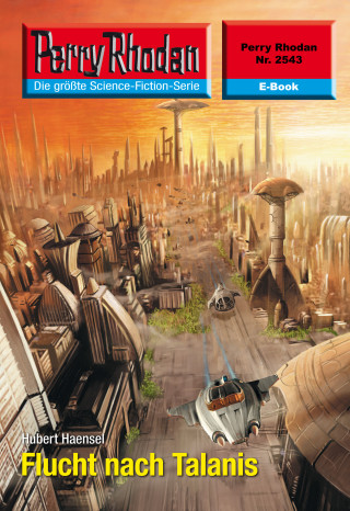 Hubert Haensel: Perry Rhodan 2543: Flucht nach Talanis