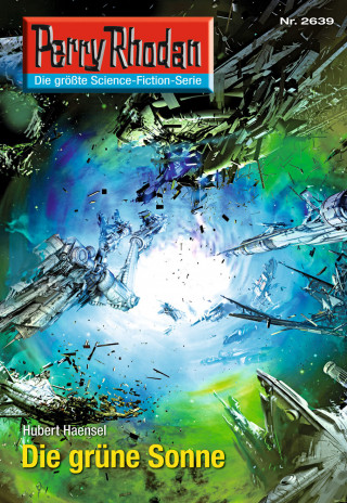 Hubert Haensel: Perry Rhodan 2639: Die grüne Sonne
