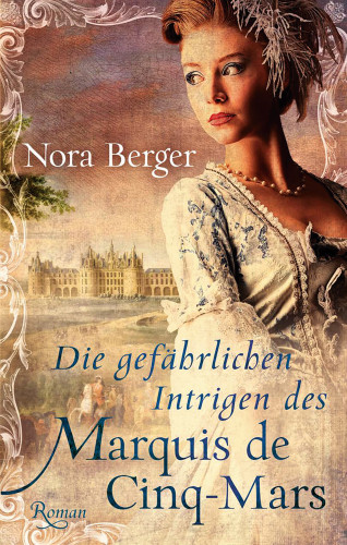 Nora Berger: Die gefährlichen Intrigen des Marquis de Cinq-Mars