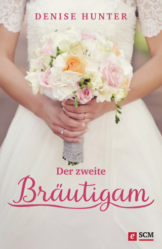 Denise Hunter: Der zweite Bräutigam