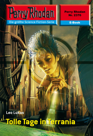 Leo Lukas: Perry Rhodan 2376: Tolle Tage in Terrania