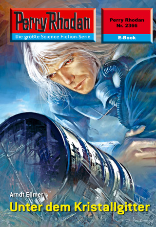 Arndt Ellmer: Perry Rhodan 2366: Unter dem Kristallgitter