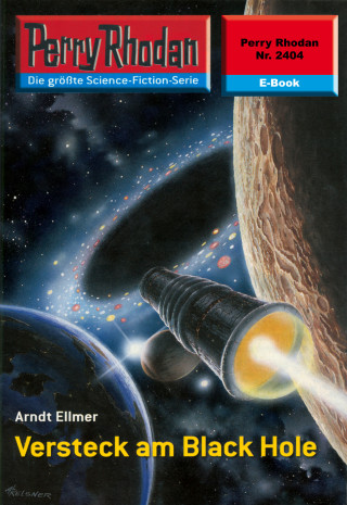 Arndt Ellmer: Perry Rhodan 2404: Versteck am Black Hole