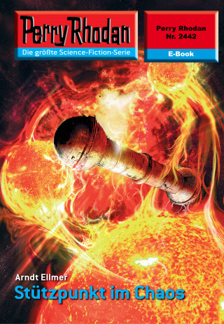 Arndt Ellmer: Perry Rhodan 2442: Stützpunkt im Chaos