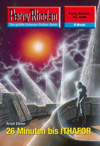 Arndt Ellmer: Perry Rhodan 2546: 26 Minuten bis ITHAFOR