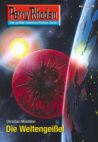 Christian Montillon: Perry Rhodan 2629: Die Weltengeißel