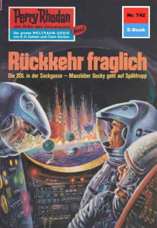 Clark Darlton: Perry Rhodan 742: Rückkehr fraglich