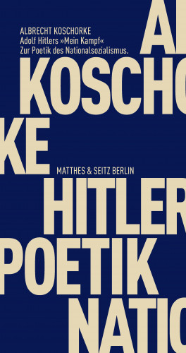 Albrecht Koschorke: Adolf Hitlers "Mein Kampf"