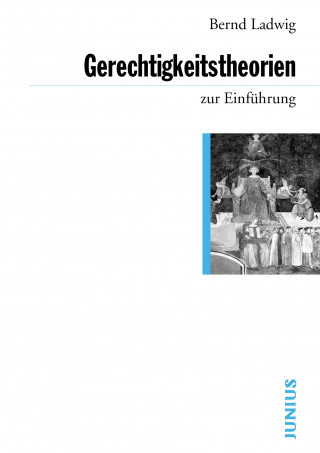 Bernd Ladwig: Gerechtigkeitstheorien zur Einführung