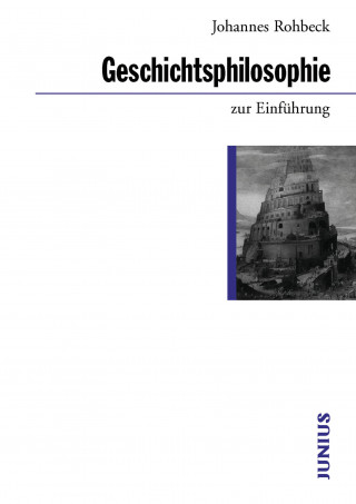 Johannes Rohbeck: Geschichtsphilosophie zur Einführung