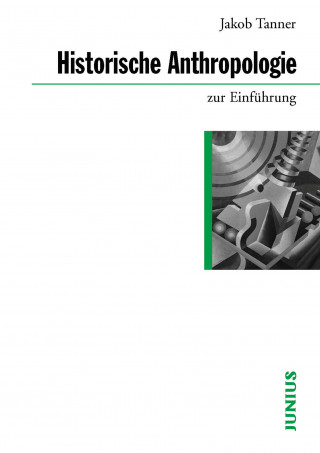 Jakob Tanner: Historische Anthropologie zur Einführung