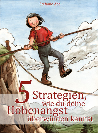 Stefanie Abt: 5 Strategien, wie du deine Höhenangst überwinden kannst