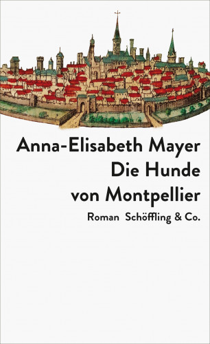 Anna-Elisabeth Mayer: Die Hunde von Montpellier