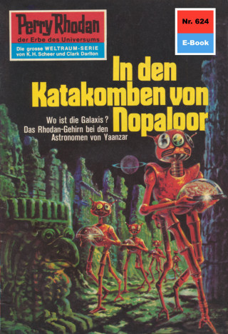 Clark Darlton: Perry Rhodan 624: In den Katakomben von Nopaloor