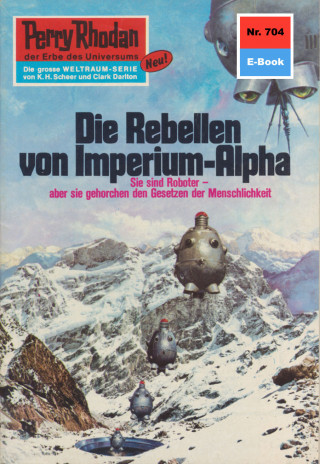 Ernst Vlcek: Perry Rhodan 704: Die Rebellen von Imperium-Alpha