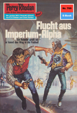 William Voltz: Perry Rhodan 705: Flucht aus dem Imperium-Alpha