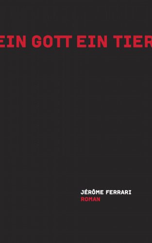 Jérôme Ferrari: Ein Gott ein Tier