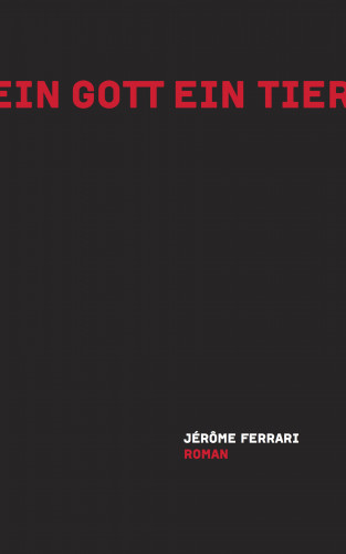 Jérôme Ferrari: Ein Gott ein Tier