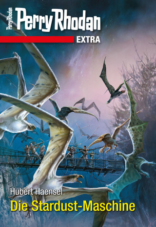 Hubert Haensel: Perry Rhodan-Extra: Die Stardust-Maschine