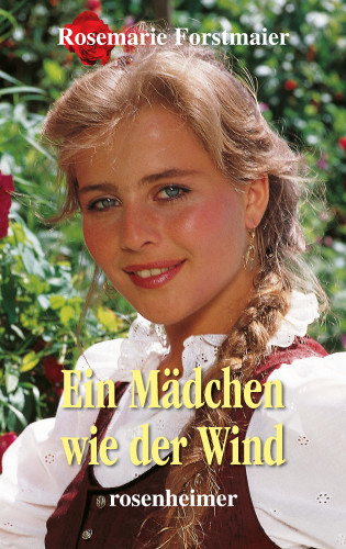 Rosemarie Forstmaier: Ein Mädchen wie der Wind