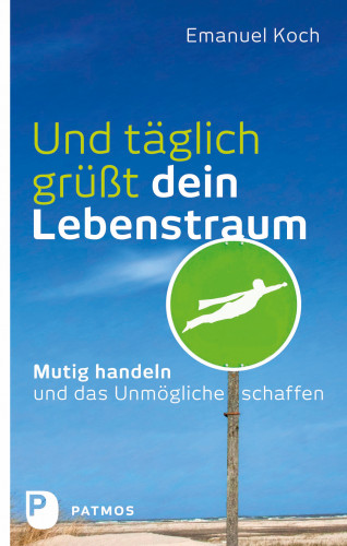 Emanuel Koch: Und täglich grüßt dein Lebenstraum