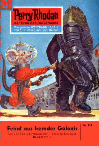 Clark Darlton: Perry Rhodan 229: Feind aus fremder Galaxis