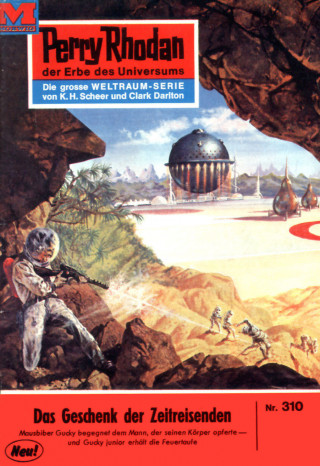 Clark Darlton: Perry Rhodan 310: Das Geschenk der Zeitreisenden