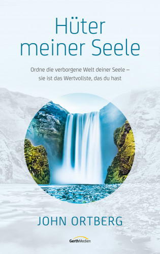 John Ortberg: Hüter meiner Seele