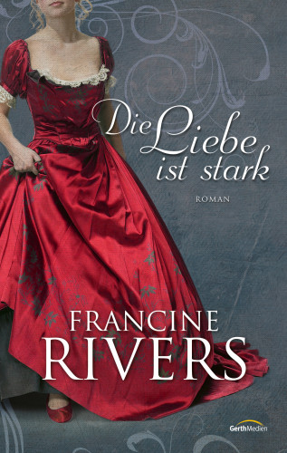 Francine Rivers: Die Liebe ist stark
