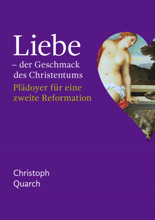 Christoph Quarch: Liebe - der Geschmack des Christentums