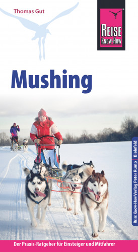 Thomas Gut: Reise Know-How Mushing - Hundeschlittenfahren Der Praxis-Ratgeber für Einsteiger und Mitfahrer (Sachbuch)